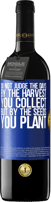 39,95 € Free Shipping | Red Wine RED Edition MBE Reserve Do not judge the days by the harvest you collect, but by the seeds you plant Blue Label. Customizable label Reserve 12 Months Harvest 2015 Tempranillo