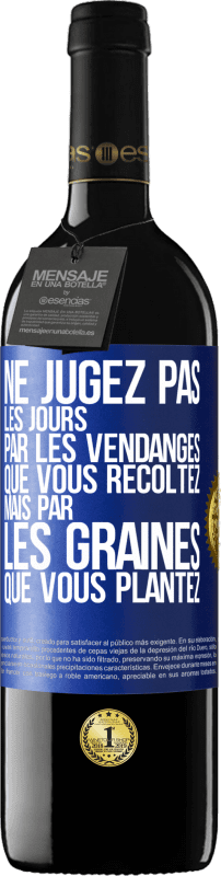 39,95 € Envoi gratuit | Vin rouge Édition RED MBE Réserve Ne jugez pas les jours par les vendanges que vous récoltez mais par les graines que vous plantez Étiquette Bleue. Étiquette personnalisable Réserve 12 Mois Récolte 2015 Tempranillo