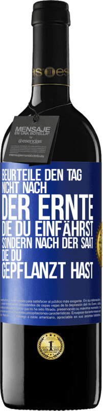 39,95 € Kostenloser Versand | Rotwein RED Ausgabe MBE Reserve Beurteile den Tag nicht nach der Ernte, die du einfährst, sondern nach der Saat, die du gepflanzt hast Blaue Markierung. Anpassbares Etikett Reserve 12 Monate Ernte 2015 Tempranillo