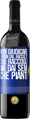 39,95 € Spedizione Gratuita | Vino rosso Edizione RED MBE Riserva Non giudicare i giorni dal raccolto che raccogli, ma dai semi che pianti Etichetta Blu. Etichetta personalizzabile Riserva 12 Mesi Raccogliere 2015 Tempranillo