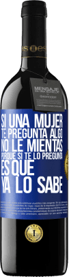 39,95 € Envío gratis | Vino Tinto Edición RED MBE Reserva Si una mujer te pregunta algo, no le mientas, porque si te lo pregunta, es que ya lo sabe Etiqueta Azul. Etiqueta personalizable Reserva 12 Meses Cosecha 2015 Tempranillo