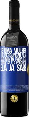 39,95 € Envio grátis | Vinho tinto Edição RED MBE Reserva Se uma mulher lhe perguntar algo, não minta para ela, porque se ela perguntar, ela já sabe Etiqueta Azul. Etiqueta personalizável Reserva 12 Meses Colheita 2015 Tempranillo