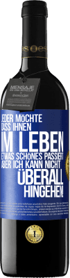 39,95 € Kostenloser Versand | Rotwein RED Ausgabe MBE Reserve Jeder möchte, dass ihnen im Leben etwas Schönes passiert, aber ich kann nicht überall hingehen! Blaue Markierung. Anpassbares Etikett Reserve 12 Monate Ernte 2015 Tempranillo
