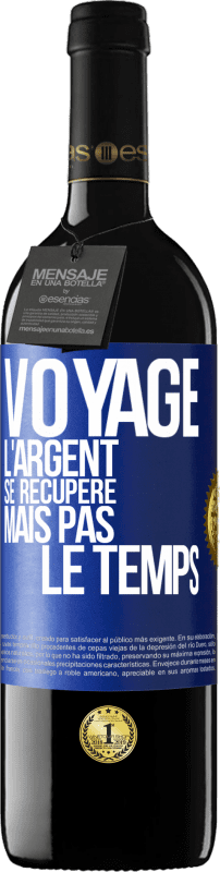 39,95 € Envoi gratuit | Vin rouge Édition RED MBE Réserve Voyage. L'argent se récupère, mais pas le temps Étiquette Bleue. Étiquette personnalisable Réserve 12 Mois Récolte 2015 Tempranillo