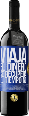 39,95 € Envío gratis | Vino Tinto Edición RED MBE Reserva Viaja. El dinero se recupera, el tiempo no Etiqueta Azul. Etiqueta personalizable Reserva 12 Meses Cosecha 2016 Tempranillo