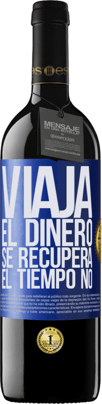 39,95 € Envío gratis | Vino Tinto Edición RED MBE Reserva Viaja. El dinero se recupera, el tiempo no Etiqueta Azul. Etiqueta personalizable Reserva 12 Meses Cosecha 2015 Tempranillo