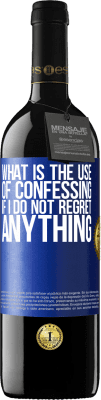 39,95 € Free Shipping | Red Wine RED Edition MBE Reserve What is the use of confessing if I do not regret anything Blue Label. Customizable label Reserve 12 Months Harvest 2016 Tempranillo