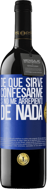 39,95 € Envío gratis | Vino Tinto Edición RED MBE Reserva De qué sirve confesarme si no me arrepiento de nada Etiqueta Azul. Etiqueta personalizable Reserva 12 Meses Cosecha 2015 Tempranillo