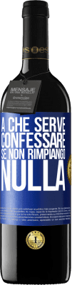 39,95 € Spedizione Gratuita | Vino rosso Edizione RED MBE Riserva A che serve confessare se non rimpiango nulla Etichetta Blu. Etichetta personalizzabile Riserva 12 Mesi Raccogliere 2014 Tempranillo