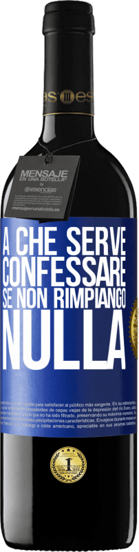 39,95 € Spedizione Gratuita | Vino rosso Edizione RED MBE Riserva A che serve confessare se non rimpiango nulla Etichetta Blu. Etichetta personalizzabile Riserva 12 Mesi Raccogliere 2015 Tempranillo