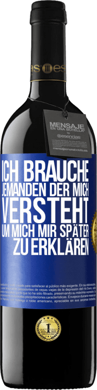 39,95 € Kostenloser Versand | Rotwein RED Ausgabe MBE Reserve Ich brauche jemanden, der mich versteht. Um mich mir später zu erklären Blaue Markierung. Anpassbares Etikett Reserve 12 Monate Ernte 2015 Tempranillo