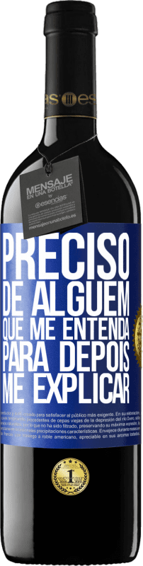 39,95 € Envio grátis | Vinho tinto Edição RED MBE Reserva Preciso de alguém que me entenda... Para depois me explicar Etiqueta Azul. Etiqueta personalizável Reserva 12 Meses Colheita 2015 Tempranillo