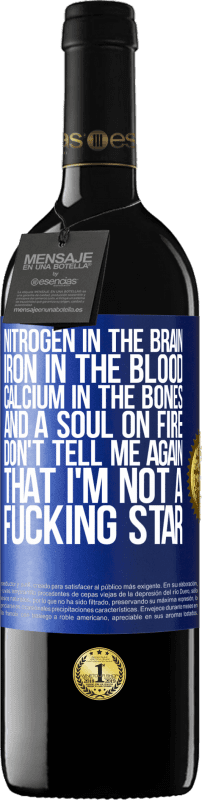 39,95 € Free Shipping | Red Wine RED Edition MBE Reserve Nitrogen in the brain, iron in the blood, calcium in the bones, and a soul on fire. Don't tell me again that I'm not a Blue Label. Customizable label Reserve 12 Months Harvest 2015 Tempranillo