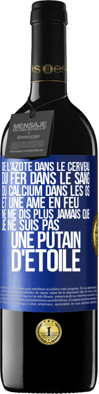 39,95 € Envoi gratuit | Vin rouge Édition RED MBE Réserve De l'azote dans le cerveau, du fer dans le sang, du calcium dans les os et une âme en feu. Ne me dis plus jamais que je ne suis Étiquette Bleue. Étiquette personnalisable Réserve 12 Mois Récolte 2015 Tempranillo