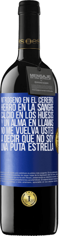 39,95 € Envío gratis | Vino Tinto Edición RED MBE Reserva Nitrógeno en el cerebro, hierro en la sangre, calcio en los huesos, y un alma en llamas. No me vuelva usted a decir que no Etiqueta Azul. Etiqueta personalizable Reserva 12 Meses Cosecha 2015 Tempranillo