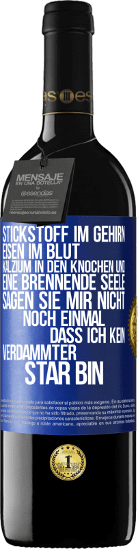 39,95 € Kostenloser Versand | Rotwein RED Ausgabe MBE Reserve Stickstoff im Gehirn, Eisen im Blut, Kalzium in den Knochen und eine brennende Seele. Sagen Sie mir nicht noch einmal. dass ich Blaue Markierung. Anpassbares Etikett Reserve 12 Monate Ernte 2015 Tempranillo