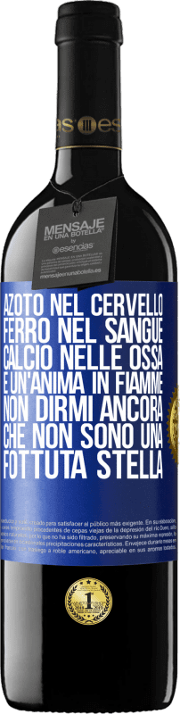 39,95 € Spedizione Gratuita | Vino rosso Edizione RED MBE Riserva Azoto nel cervello, ferro nel sangue, calcio nelle ossa e un'anima in fiamme. Non dirmi ancora che non sono una fottuta Etichetta Blu. Etichetta personalizzabile Riserva 12 Mesi Raccogliere 2015 Tempranillo