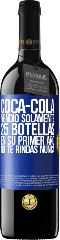 39,95 € Envío gratis | Vino Tinto Edición RED MBE Reserva Coca-Cola vendió solamente 25 botellas en su primer año. No te rindas nunca Etiqueta Azul. Etiqueta personalizable Reserva 12 Meses Cosecha 2014 Tempranillo