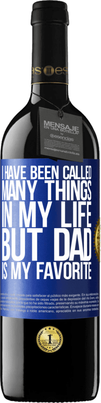 39,95 € Free Shipping | Red Wine RED Edition MBE Reserve I have been called many things in my life, but dad is my favorite Blue Label. Customizable label Reserve 12 Months Harvest 2014 Tempranillo