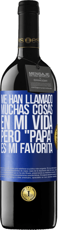 39,95 € Envío gratis | Vino Tinto Edición RED MBE Reserva Me han llamado muchas cosas en mi vida, pero papá es mi favorita Etiqueta Azul. Etiqueta personalizable Reserva 12 Meses Cosecha 2015 Tempranillo