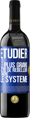 39,95 € Envoi gratuit | Vin rouge Édition RED MBE Réserve Étudier est le plus grand acte de rébellion contre le système Étiquette Bleue. Étiquette personnalisable Réserve 12 Mois Récolte 2014 Tempranillo