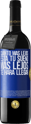 39,95 € Envío gratis | Vino Tinto Edición RED MBE Reserva Cuanto más lejos está tu sueño, más lejos te hará llegar Etiqueta Azul. Etiqueta personalizable Reserva 12 Meses Cosecha 2016 Tempranillo