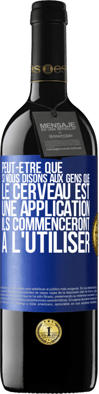 39,95 € Envoi gratuit | Vin rouge Édition RED MBE Réserve Peut-être que si nous disons aux gens que le cerveau est une application ils commenceront à l'utiliser Étiquette Bleue. Étiquette personnalisable Réserve 12 Mois Récolte 2015 Tempranillo