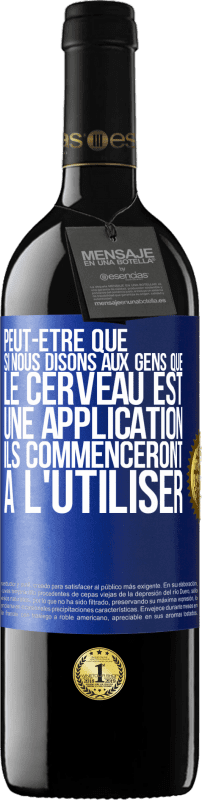 39,95 € Envoi gratuit | Vin rouge Édition RED MBE Réserve Peut-être que si nous disons aux gens que le cerveau est une application ils commenceront à l'utiliser Étiquette Bleue. Étiquette personnalisable Réserve 12 Mois Récolte 2016 Tempranillo