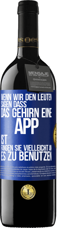 39,95 € Kostenloser Versand | Rotwein RED Ausgabe MBE Reserve Wenn wir den Leuten sagen, dass das Gehirn eine App ist, fangen sie vielleicht an, es zu benutzen Blaue Markierung. Anpassbares Etikett Reserve 12 Monate Ernte 2015 Tempranillo