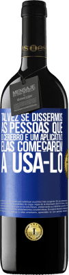 39,95 € Envio grátis | Vinho tinto Edição RED MBE Reserva Talvez se dissermos às pessoas que o cérebro é um aplicativo, elas começarem a usá-lo Etiqueta Azul. Etiqueta personalizável Reserva 12 Meses Colheita 2015 Tempranillo