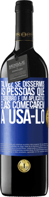 39,95 € Envio grátis | Vinho tinto Edição RED MBE Reserva Talvez se dissermos às pessoas que o cérebro é um aplicativo, elas começarem a usá-lo Etiqueta Azul. Etiqueta personalizável Reserva 12 Meses Colheita 2016 Tempranillo
