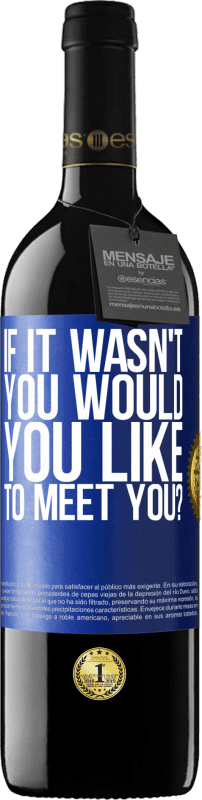 39,95 € 送料無料 | 赤ワイン REDエディション MBE 予約する あなたではなかった場合、あなたはあなたに会いたいですか？ 青いタグ. カスタマイズ可能なラベル 予約する 12 月 収穫 2016 Tempranillo