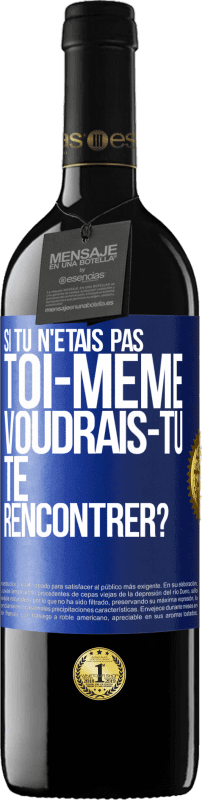 39,95 € Envoi gratuit | Vin rouge Édition RED MBE Réserve Si tu n'étais pas toi-même, voudrais-tu te rencontrer? Étiquette Bleue. Étiquette personnalisable Réserve 12 Mois Récolte 2015 Tempranillo