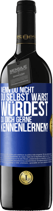 39,95 € Kostenloser Versand | Rotwein RED Ausgabe MBE Reserve Wenn du nicht du selbst wärst, würdest du dich gerne kennenlernen? Blaue Markierung. Anpassbares Etikett Reserve 12 Monate Ernte 2015 Tempranillo