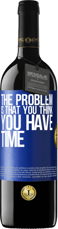 39,95 € Free Shipping | Red Wine RED Edition MBE Reserve The problem is that you think you have time Blue Label. Customizable label Reserve 12 Months Harvest 2014 Tempranillo