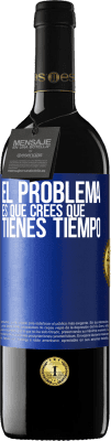 39,95 € Envío gratis | Vino Tinto Edición RED MBE Reserva El problema es que crees que tienes tiempo Etiqueta Azul. Etiqueta personalizable Reserva 12 Meses Cosecha 2014 Tempranillo