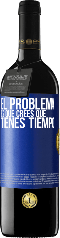 39,95 € Envío gratis | Vino Tinto Edición RED MBE Reserva El problema es que crees que tienes tiempo Etiqueta Azul. Etiqueta personalizable Reserva 12 Meses Cosecha 2015 Tempranillo