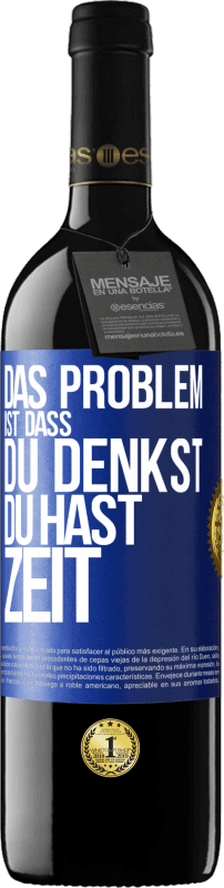 39,95 € Kostenloser Versand | Rotwein RED Ausgabe MBE Reserve Das Problem ist, dass du denkst, du hast Zeit Blaue Markierung. Anpassbares Etikett Reserve 12 Monate Ernte 2015 Tempranillo