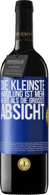 39,95 € Kostenloser Versand | Rotwein RED Ausgabe MBE Reserve Die kleinste Handlung ist mehr wert als die größte Absicht Blaue Markierung. Anpassbares Etikett Reserve 12 Monate Ernte 2015 Tempranillo