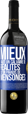 39,95 € Envoi gratuit | Vin rouge Édition RED MBE Réserve Mieux vaut un calvaire de réalités qu'un paradis de mensonges Étiquette Bleue. Étiquette personnalisable Réserve 12 Mois Récolte 2015 Tempranillo