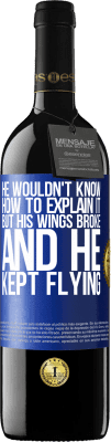 39,95 € Free Shipping | Red Wine RED Edition MBE Reserve He wouldn't know how to explain it, but his wings broke and he kept flying Blue Label. Customizable label Reserve 12 Months Harvest 2014 Tempranillo