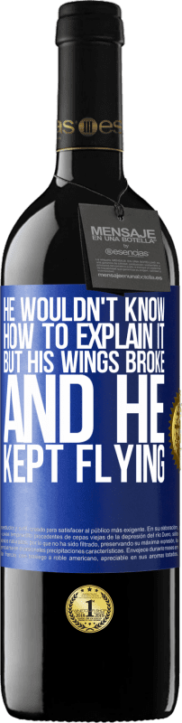 39,95 € Free Shipping | Red Wine RED Edition MBE Reserve He wouldn't know how to explain it, but his wings broke and he kept flying Blue Label. Customizable label Reserve 12 Months Harvest 2015 Tempranillo