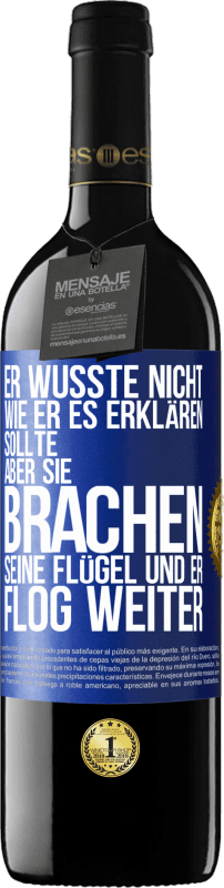 39,95 € Kostenloser Versand | Rotwein RED Ausgabe MBE Reserve Er wusste nicht, wie er es erklären sollte, aber sie brachen seine Flügel und er flog weiter Blaue Markierung. Anpassbares Etikett Reserve 12 Monate Ernte 2015 Tempranillo