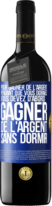 39,95 € Envoi gratuit | Vin rouge Édition RED MBE Réserve Pour gagner de l'argent pendant que vous dormez, vous devez d'abord gagner de l'argent sans dormir Étiquette Bleue. Étiquette personnalisable Réserve 12 Mois Récolte 2015 Tempranillo