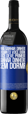 39,95 € Envio grátis | Vinho tinto Edição RED MBE Reserva Para ganhar dinheiro enquanto você dorme, você deve primeiro ganhar dinheiro sem dormir Etiqueta Azul. Etiqueta personalizável Reserva 12 Meses Colheita 2014 Tempranillo