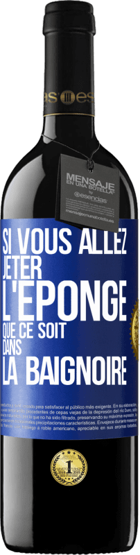 39,95 € Envoi gratuit | Vin rouge Édition RED MBE Réserve Si vous allez jeter l'éponge que ce soit dans la baignoire Étiquette Bleue. Étiquette personnalisable Réserve 12 Mois Récolte 2015 Tempranillo