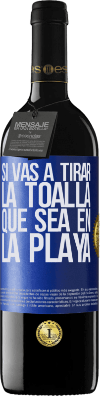 39,95 € Envío gratis | Vino Tinto Edición RED MBE Reserva Si vas a tirar la toalla, que sea en la playa Etiqueta Azul. Etiqueta personalizable Reserva 12 Meses Cosecha 2015 Tempranillo