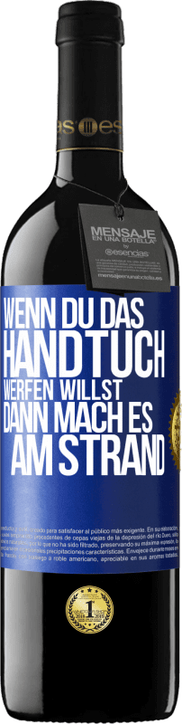 39,95 € Kostenloser Versand | Rotwein RED Ausgabe MBE Reserve Wenn du das Handtuch werfen willst, dann mach es am Strand Blaue Markierung. Anpassbares Etikett Reserve 12 Monate Ernte 2015 Tempranillo