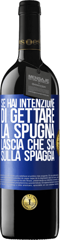 39,95 € Spedizione Gratuita | Vino rosso Edizione RED MBE Riserva Se hai intenzione di gettare la spugna, lascia che sia sulla spiaggia Etichetta Blu. Etichetta personalizzabile Riserva 12 Mesi Raccogliere 2015 Tempranillo