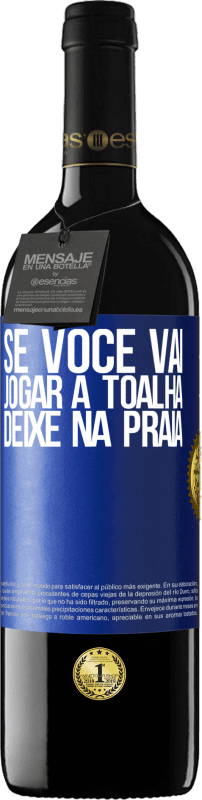 39,95 € Envio grátis | Vinho tinto Edição RED MBE Reserva Se você vai jogar a toalha, deixe na praia Etiqueta Azul. Etiqueta personalizável Reserva 12 Meses Colheita 2015 Tempranillo